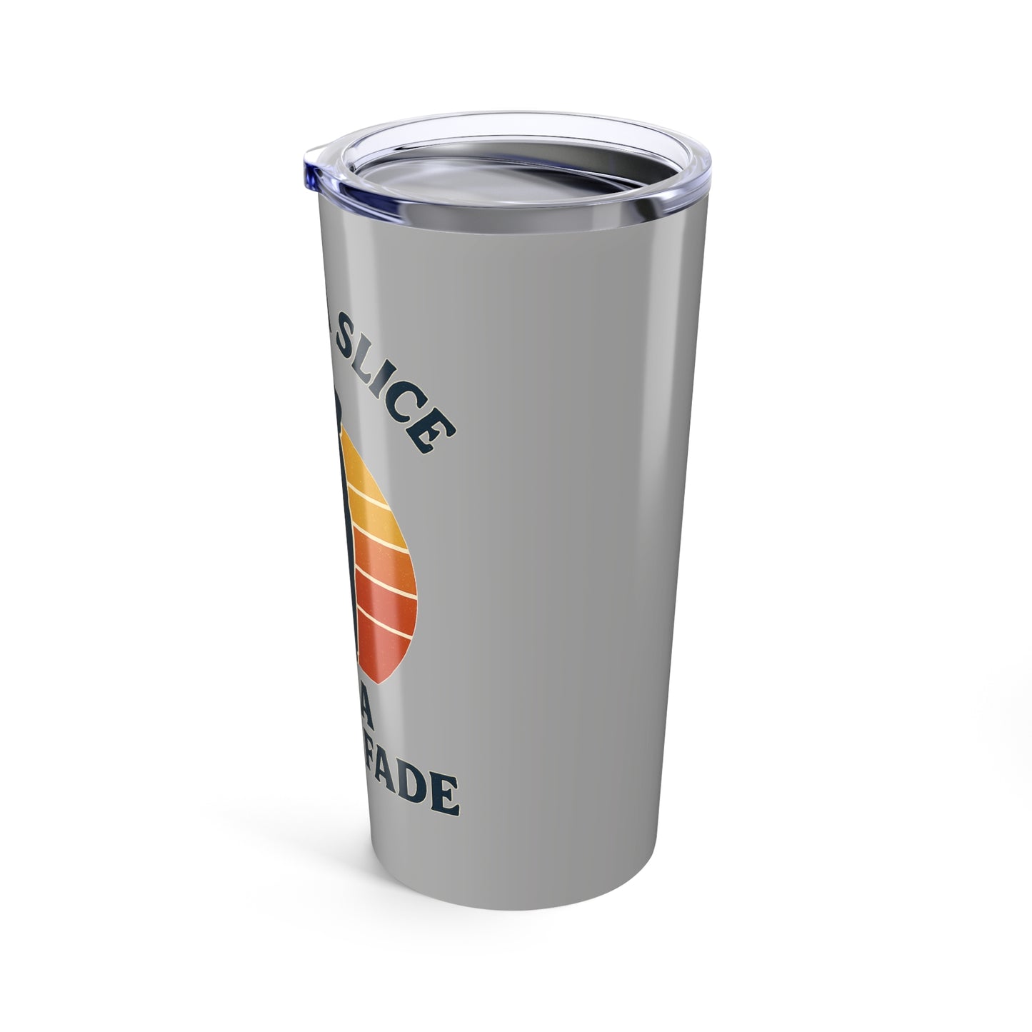 It's not a slice, It's a power fade - 20oz Tumbler